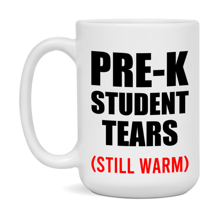 Pre-K Student Tears Mug, Funny Gift For Pre-K Teacher, 11Oz Or 15Oz White Ceramic Mug