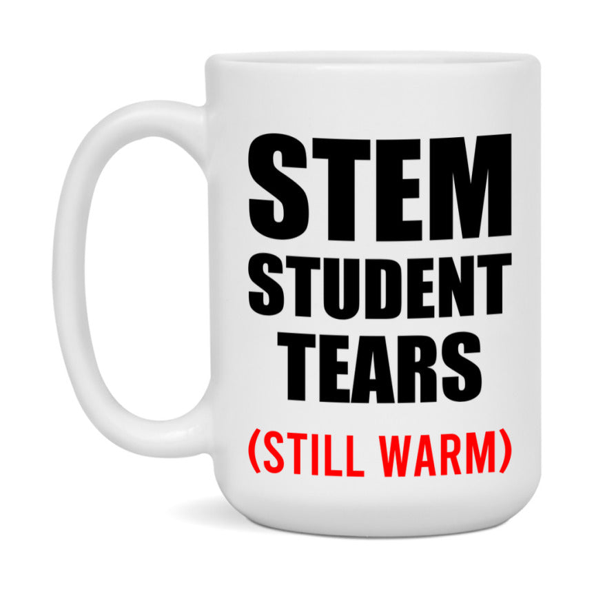 Stem Student Tears Mug, Funny Gift For Stem Teacher, 11Oz Or 15Oz White Ceramic Mug