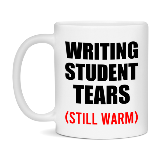 Writing Student Tears Mug, Funny Gift For Writing Teacher, 11Oz Or 15Oz White Ceramic Mug