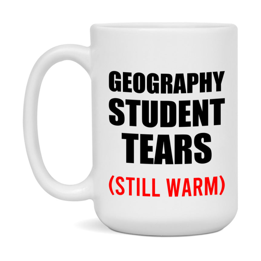 Geography Student Tears Mug, Funny Gift For Geography Teacher, 11Oz Or 15Oz White Ceramic Mug