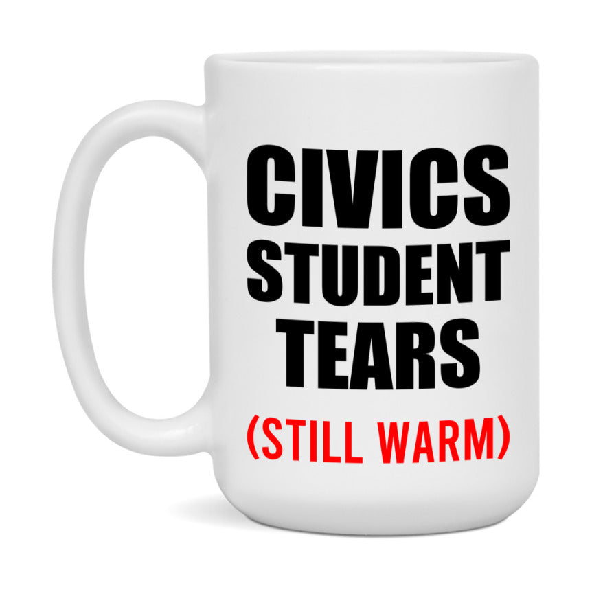 Civics Student Tears Mug, Funny Gift For Civics Teacher, 11Oz Or 15Oz White Ceramic Mug