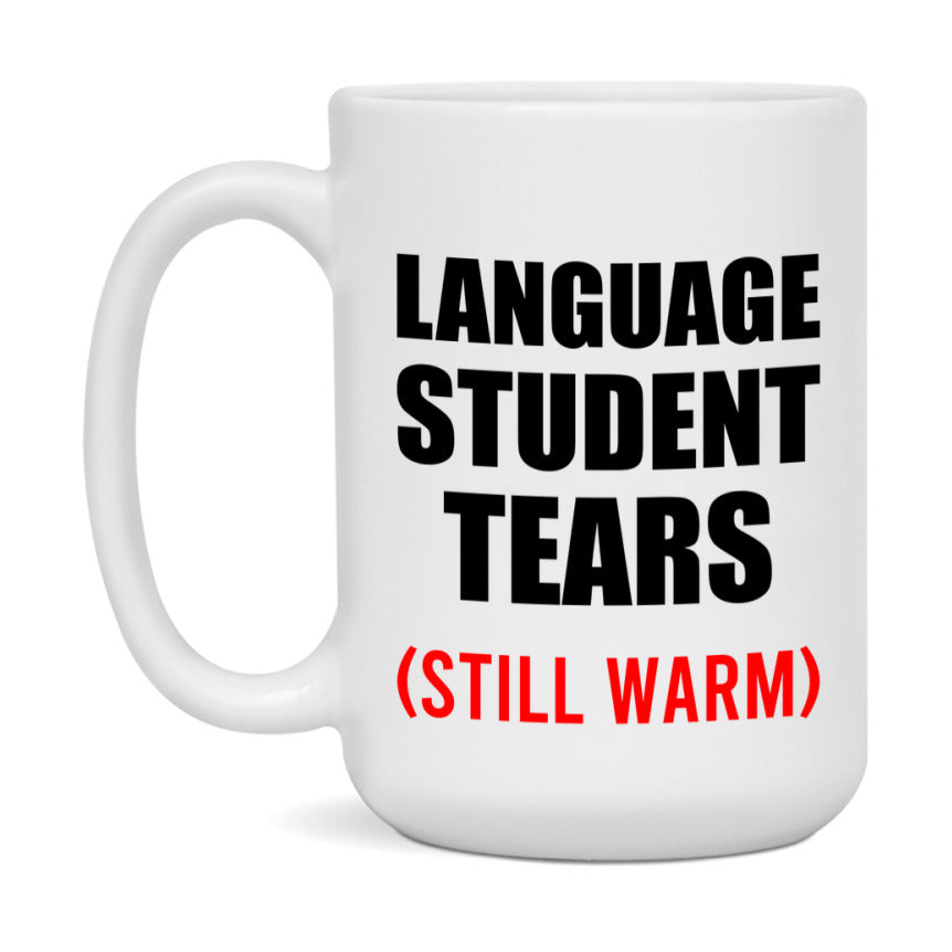 Language Student Tears Mug, Funny Gift For Language Teacher, 11Oz Or 15Oz White Ceramic Mug