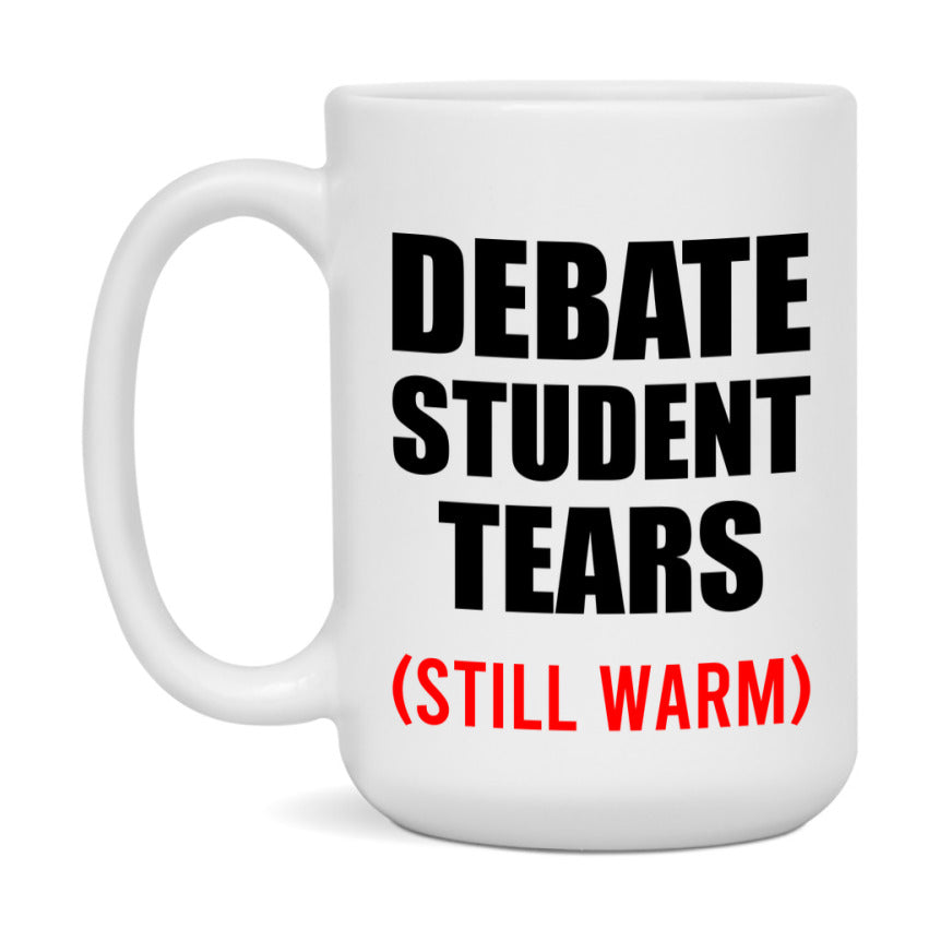 Debate Student Tears Mug, Funny Gift For Debate Teacher, 11Oz Or 15Oz White Ceramic Mug