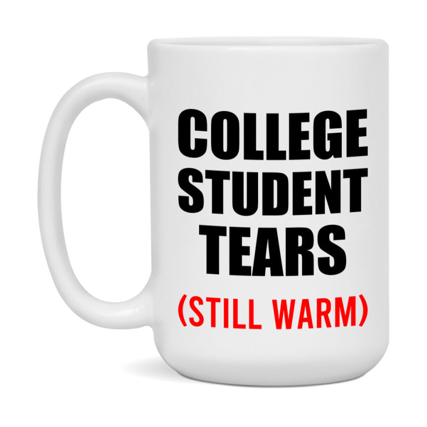 College Student Tears Mug, Funny Gift For College Teacher, 11Oz Or 15Oz White Ceramic Mug