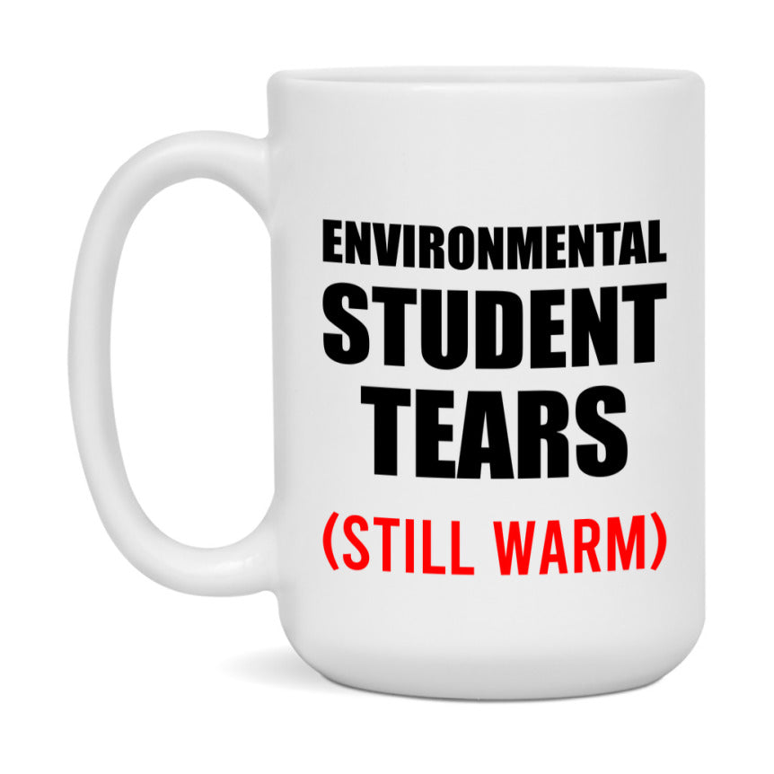 Environmental Student Tears Mug, Funny Gift For Environmental Teacher, 11Oz Or 15Oz White Ceramic Mug