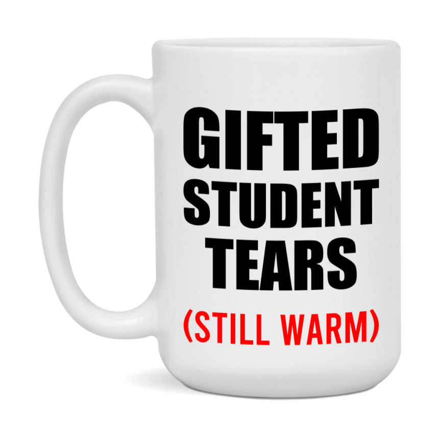 Gifted Student Tears Mug, Funny Gift For Gifted Teacher, 11Oz Or 15Oz White Ceramic Mug