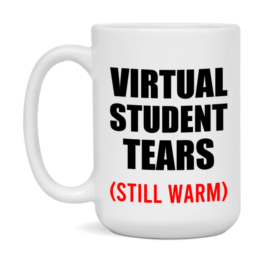 Virtual Student Tears Mug, Funny Gift For Virtual Teacher, 11Oz Or 15Oz White Ceramic Mug