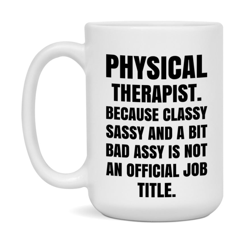 Funny Physical Therapist Mug - Classy, Sassy, And A Bit Bad Assy (11Oz Or 15Oz