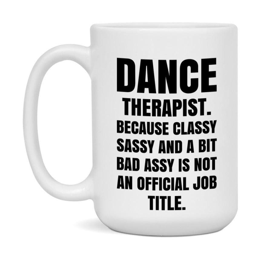 Funny Dance Therapist Mug - Classy, Sassy, And A Bit Bad Assy (11Oz Or 15Oz