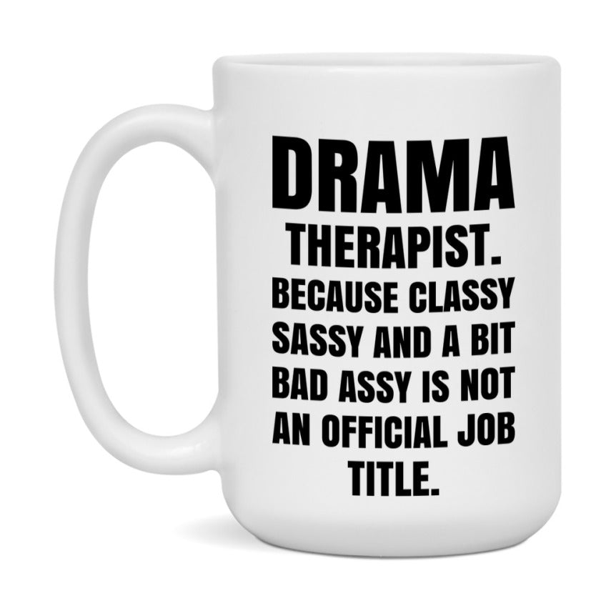 Funny Drama Therapist Mug - Classy, Sassy, And A Bit Bad Assy (11Oz Or 15Oz
