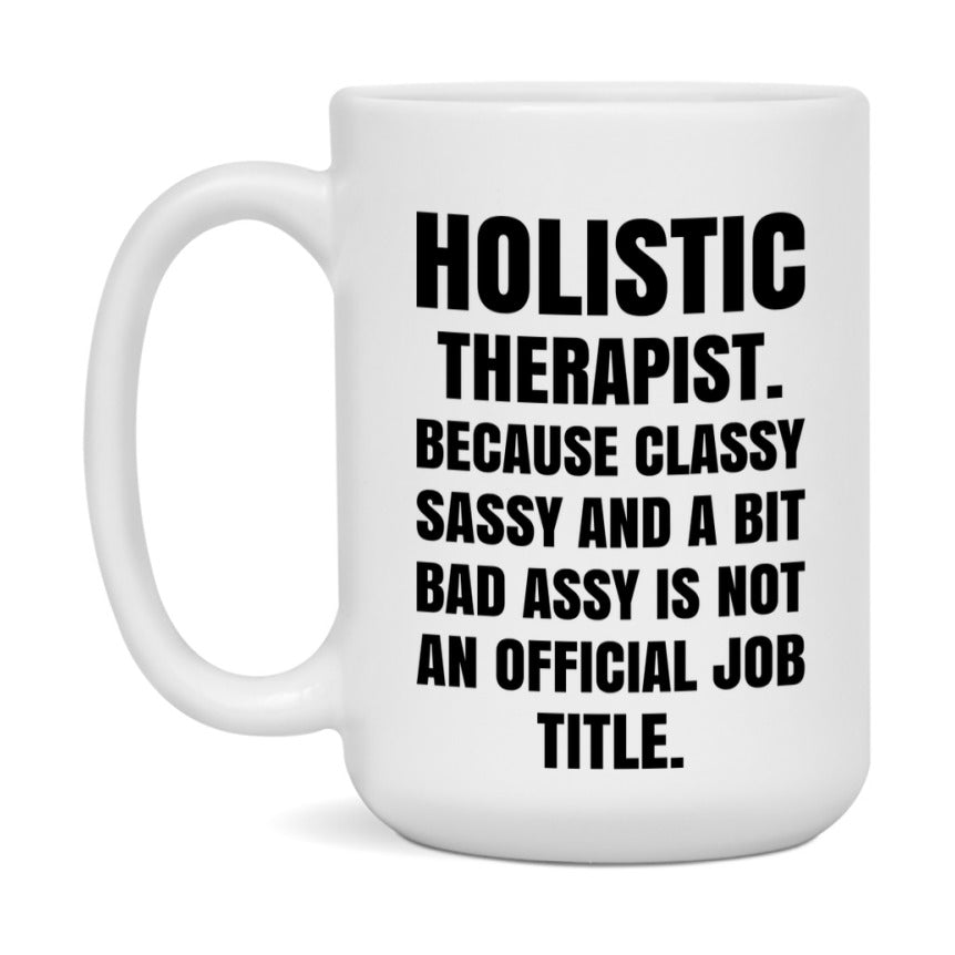 Funny Holistic Therapist Mug - Classy, Sassy, And A Bit Bad Assy (11Oz Or 15Oz