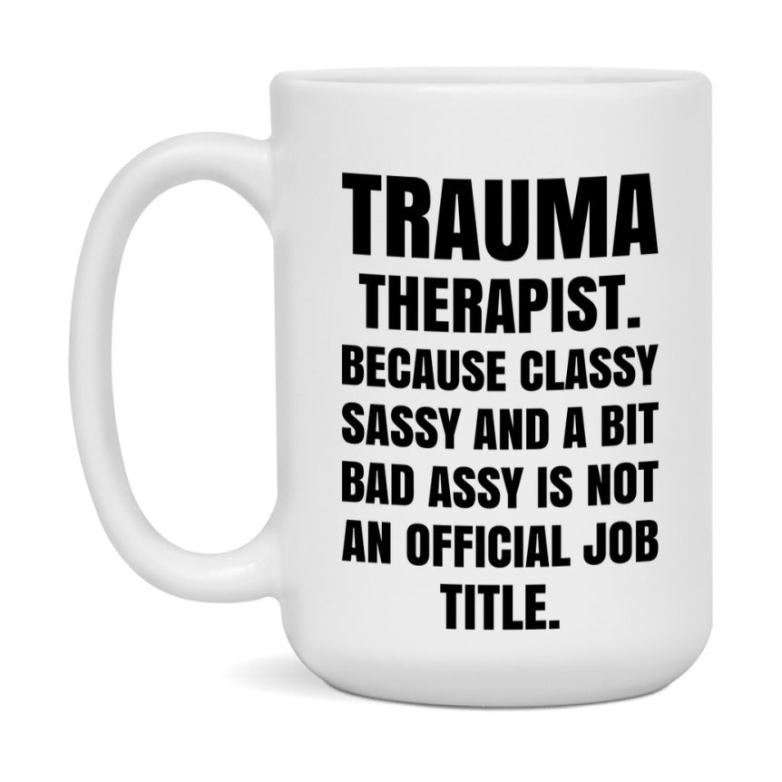 Funny Trauma Therapist Mug - Classy, Sassy, And A Bit Bad Assy (11Oz Or 15Oz