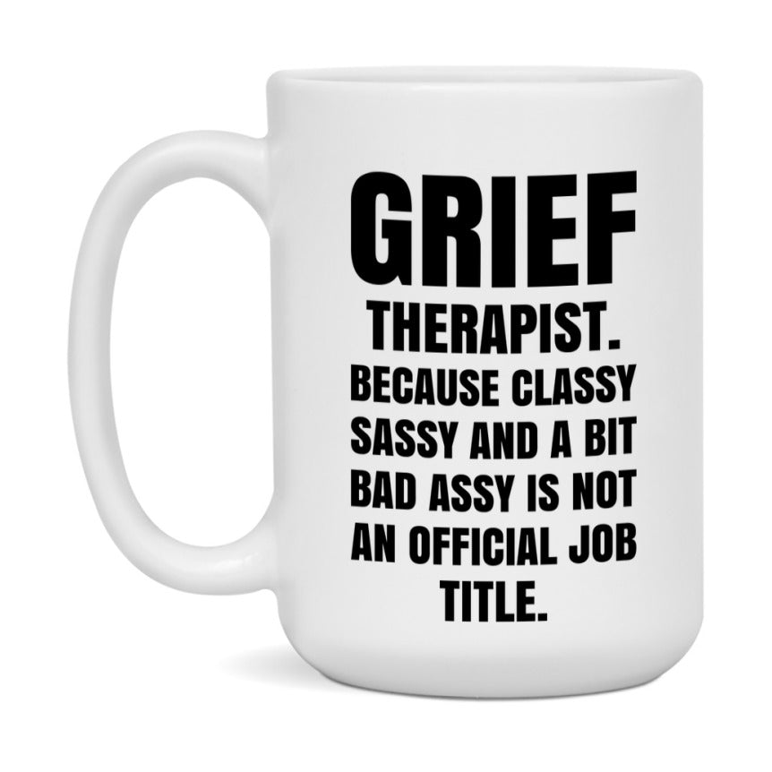 Funny Grief Therapist Mug - Classy, Sassy, And A Bit Bad Assy (11Oz Or 15Oz
