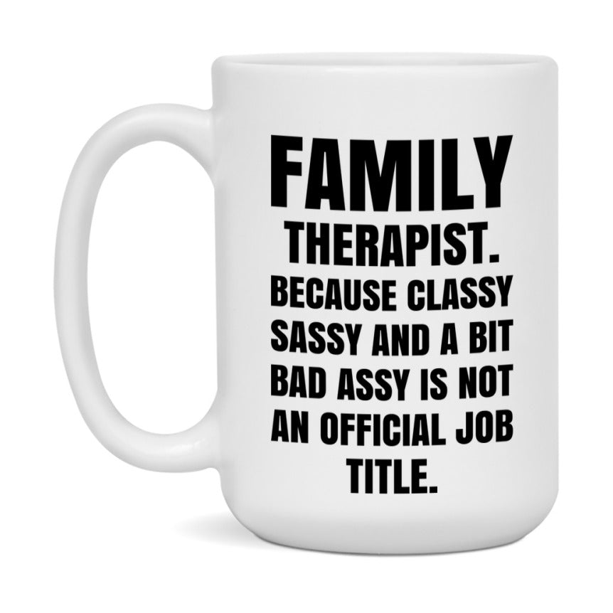 Funny Family Therapist Mug - Classy, Sassy, And A Bit Bad Assy (11Oz Or 15Oz