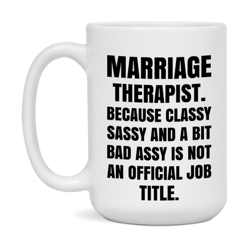 Funny Marriage Therapist Mug - Classy, Sassy, And A Bit Bad Assy (11Oz Or 15Oz