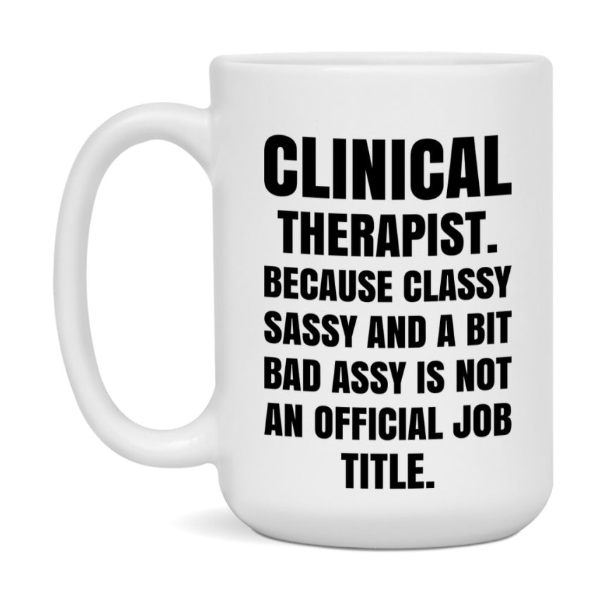 Funny Clinical Therapist Mug - Classy, Sassy, And A Bit Bad Assy (11Oz Or 15Oz