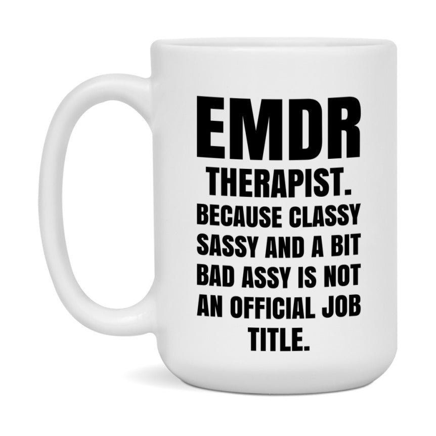 Funny Emdr Therapist Mug - Classy, Sassy, And A Bit Bad Assy (11Oz Or 15Oz
