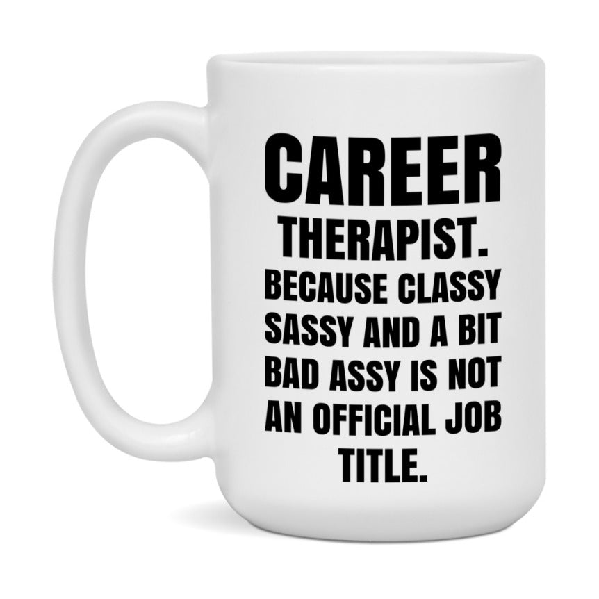 Funny Career Therapist Mug - Classy, Sassy, And A Bit Bad Assy (11Oz Or 15Oz