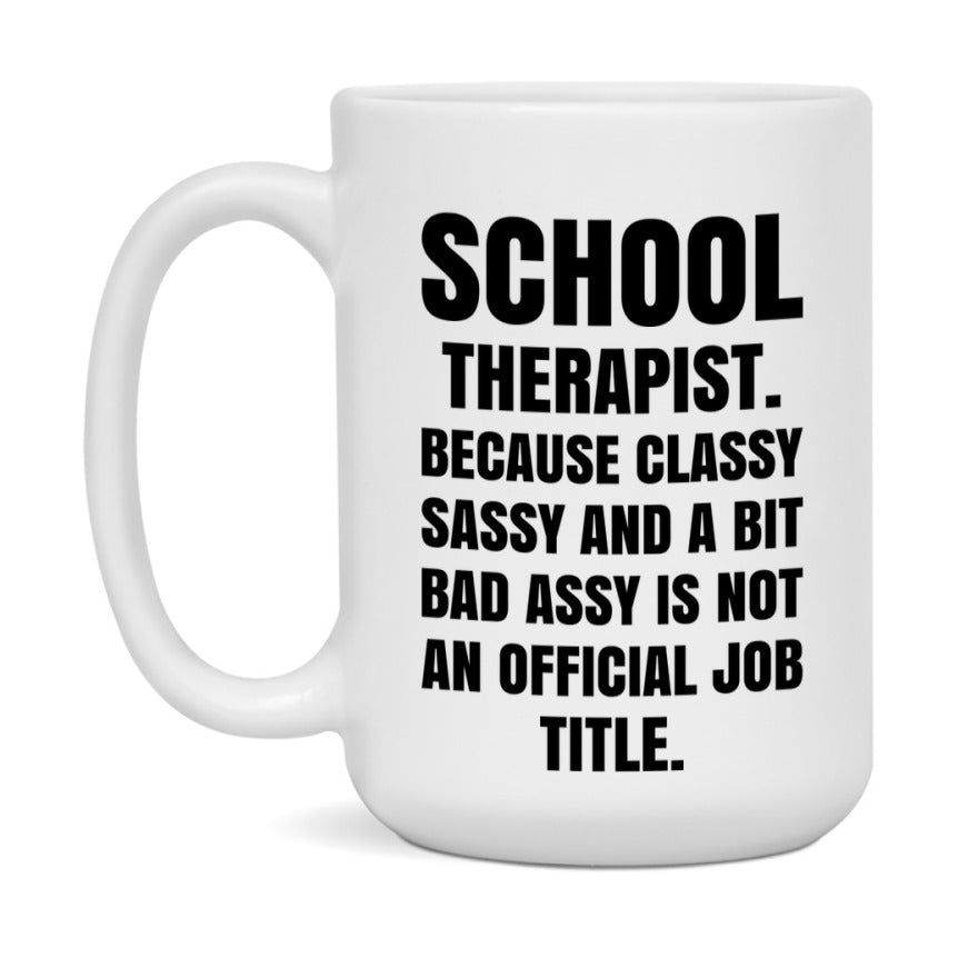 Funny School Therapist Mug - Classy, Sassy, And A Bit Bad Assy (11Oz Or 15Oz