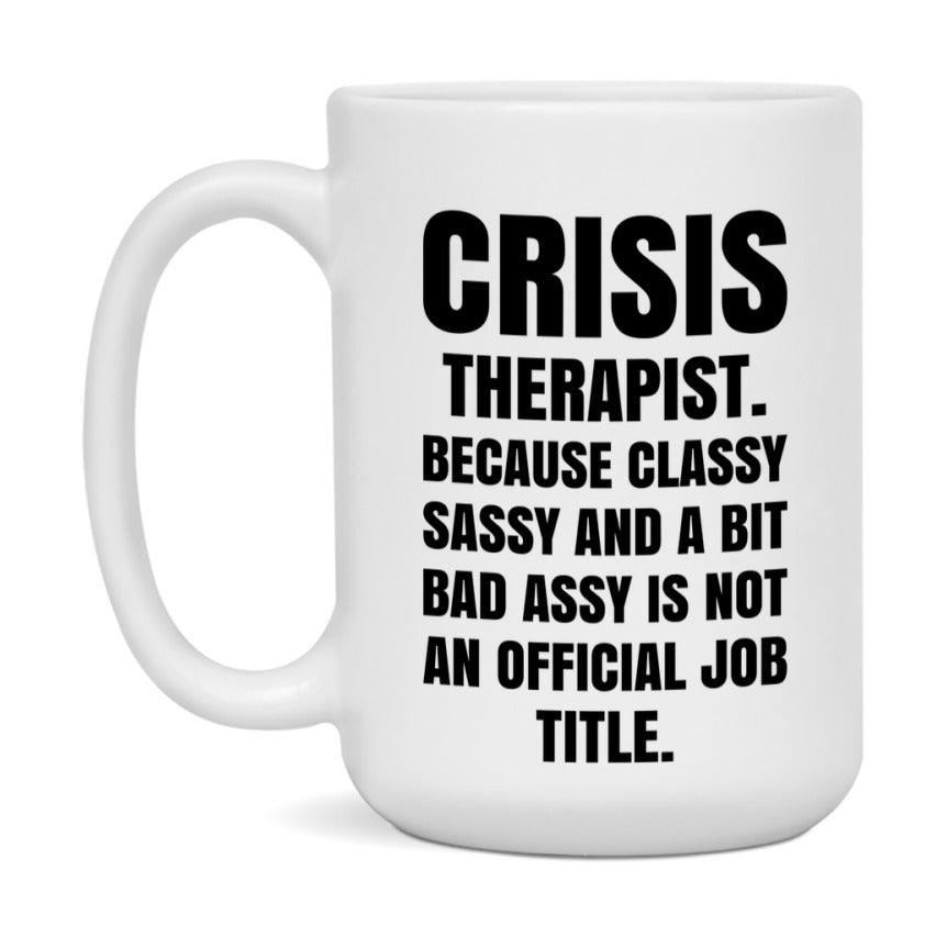 Funny Crisis Therapist Mug - Classy, Sassy, And A Bit Bad Assy (11Oz Or 15Oz
