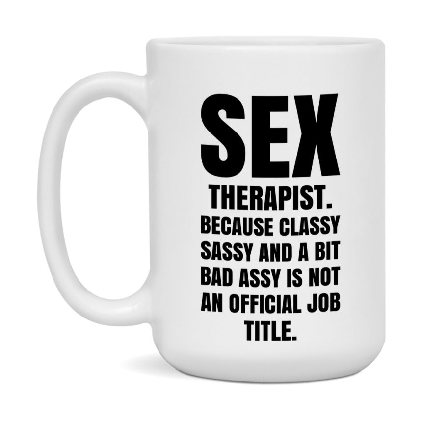 Funny Sex Therapist Mug - Classy, Sassy, And A Bit Bad Assy (11Oz Or 15Oz