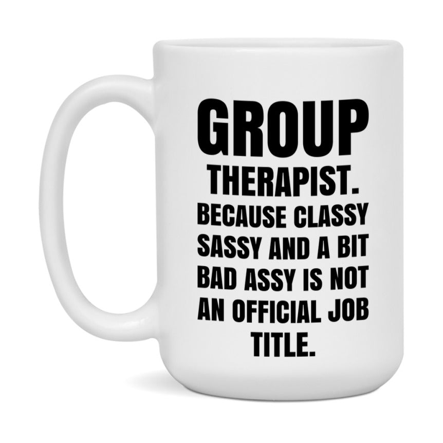 Funny Group Therapist Mug - Classy, Sassy, And A Bit Bad Assy (11Oz Or 15Oz