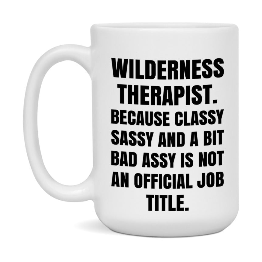 Funny Wilderness Therapist Mug - Classy, Sassy, And A Bit Bad Assy (11Oz Or 15Oz
