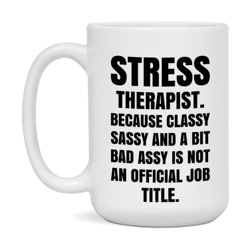 Funny Stress Therapist Mug - Classy, Sassy, And A Bit Bad Assy (11Oz Or 15Oz