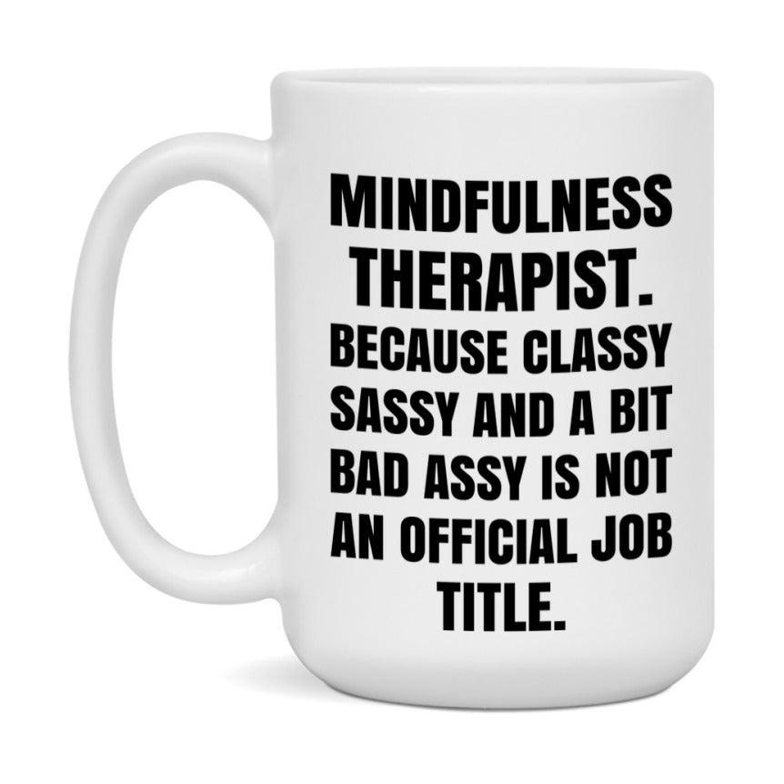 Funny Mindfulness Therapist Mug - Classy, Sassy, And A Bit Bad Assy (11Oz Or 15Oz