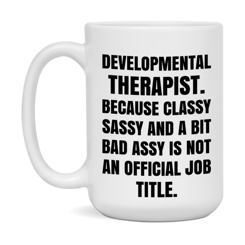 Funny Developmental Therapist Mug - Classy, Sassy, And A Bit Bad Assy (11Oz Or 15Oz