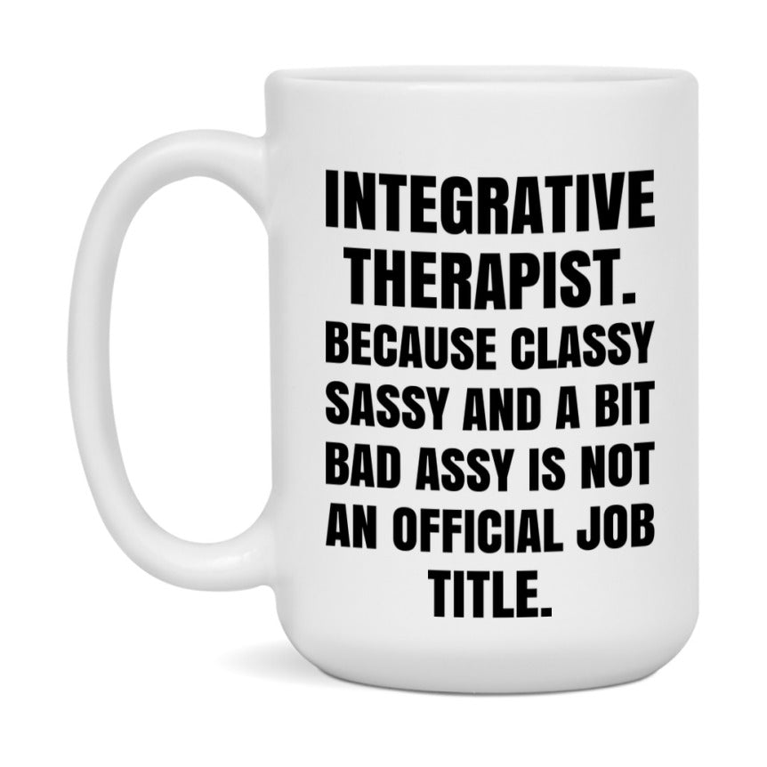 Funny Integrative Therapist Mug - Classy, Sassy, And A Bit Bad Assy (11Oz Or 15Oz