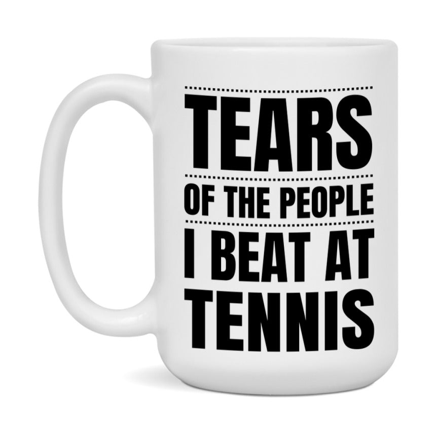 Funny Tennis Mug - "Tears Of The People I Beat At Tennis" - 11Oz Or 15Oz Ceramic Coffee Cup