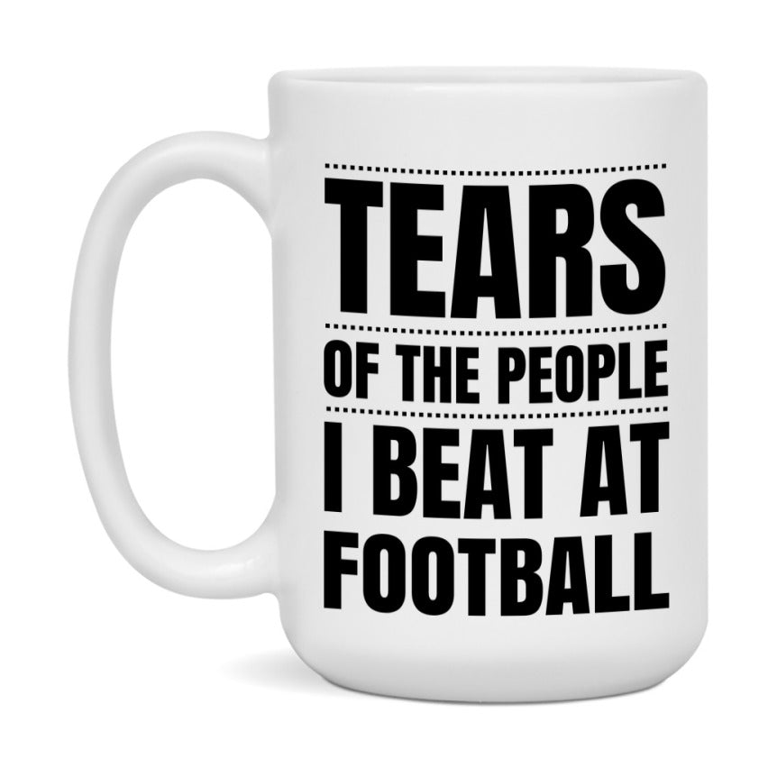 Funny Football Mug - "Tears Of The People I Beat At Football" - 11Oz Or 15Oz Ceramic Coffee Cup