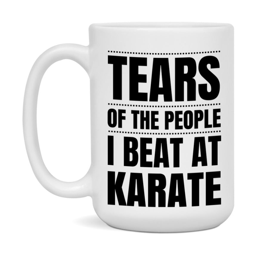 Funny Karate Mug - "Tears Of The People I Beat At Karate" - 11Oz Or 15Oz Ceramic Coffee Cup