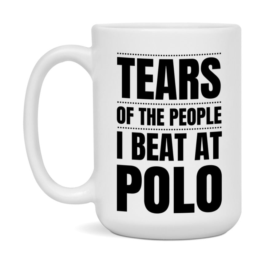 Funny Polo Mug - "Tears Of The People I Beat At Polo" - 11Oz Or 15Oz Ceramic Coffee Cup