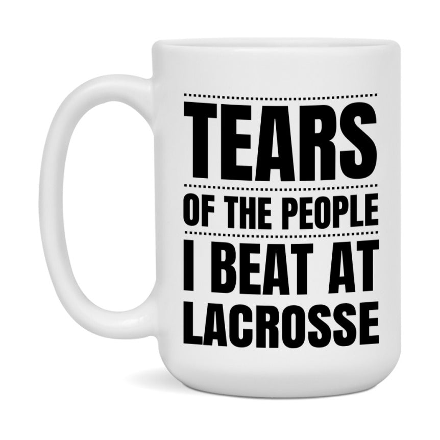 Funny Lacrosse Mug - "Tears Of The People I Beat At Lacrosse" - 11Oz Or 15Oz Ceramic Coffee Cup