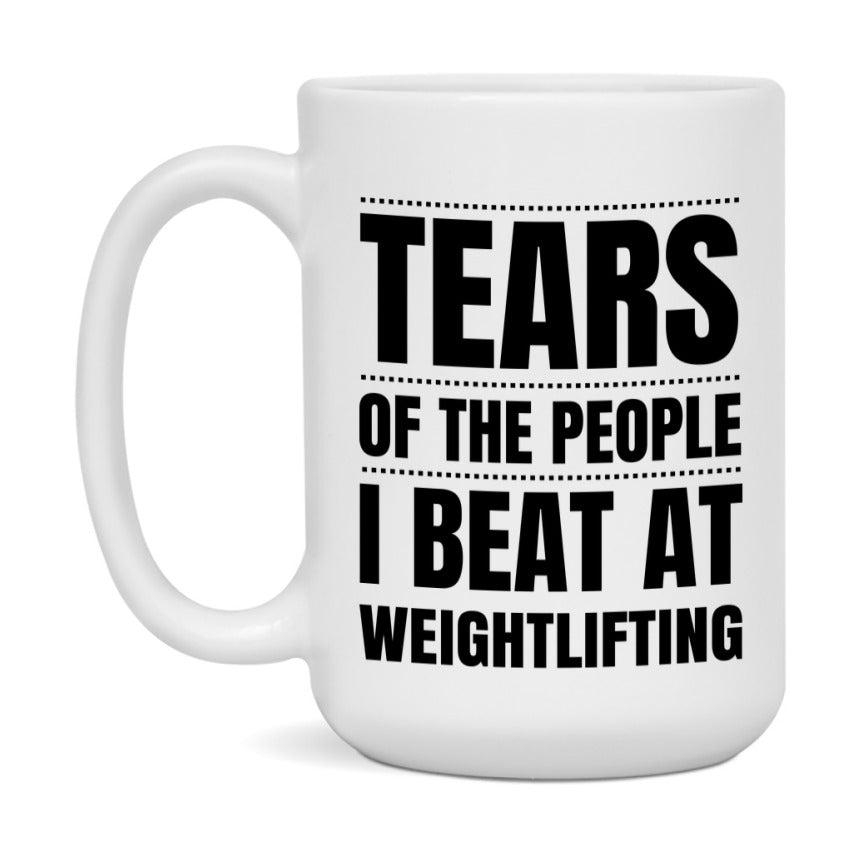 Funny Weightlifting Mug - "Tears Of The People I Beat At Weightlifting" - 11Oz Or 15Oz Ceramic Coffee Cup