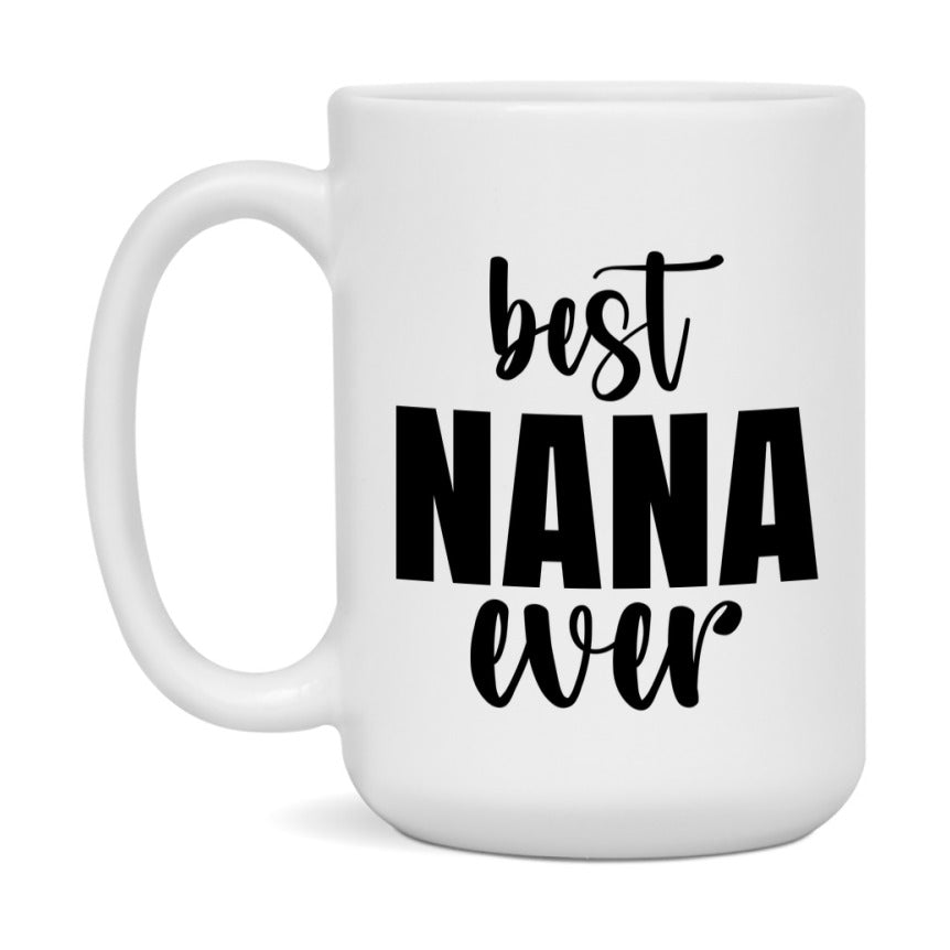 Best Nana Ever Mug, Mother's Day Gift, 11Oz Or 15Oz Ceramic Coffee Cup