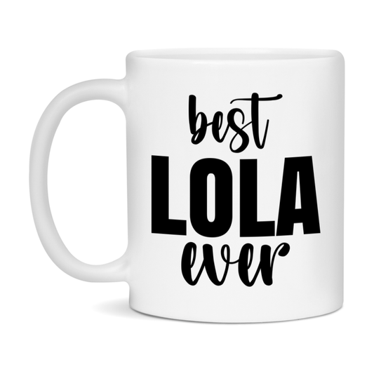 Best Lola Ever Mug, Mother's Day Gift, 11Oz Or 15Oz Ceramic Coffee Cup