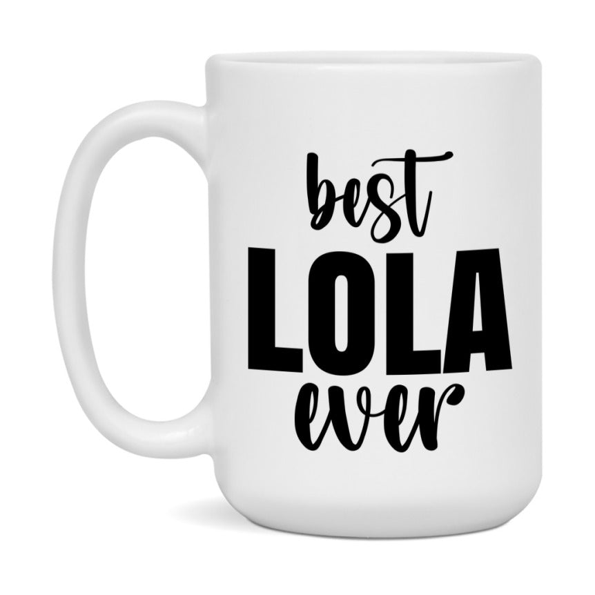 Best Lola Ever Mug, Mother's Day Gift, 11Oz Or 15Oz Ceramic Coffee Cup