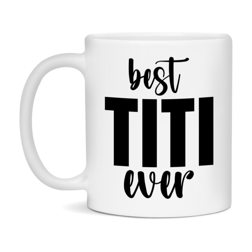 Best Titi Ever Mug, Mother's Day Gift, 11Oz Or 15Oz Ceramic Coffee Cup