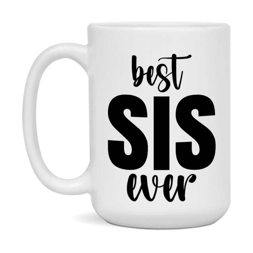 Best Sis Ever Mug, Mother's Day Gift, 11Oz Or 15Oz Ceramic Coffee Cup