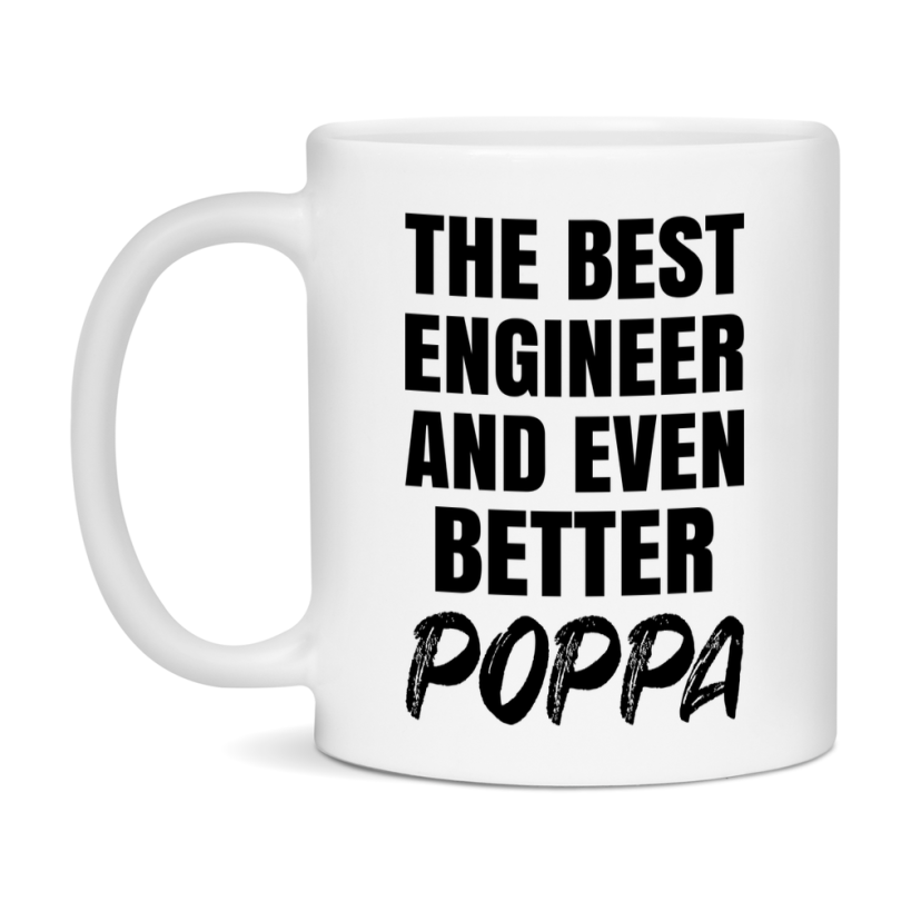 The Best Engineer And Even Better Poppa Mug, 11Oz Or 15Oz White Ceramic Coffee Cup