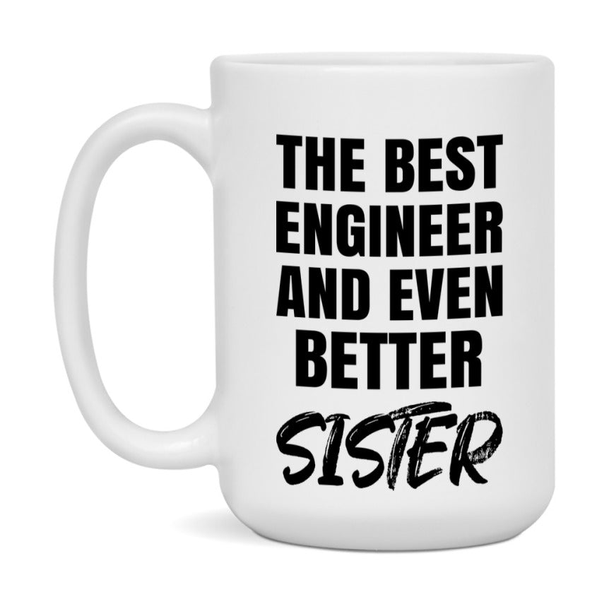 The Best Engineer And Even Better Sister Mug, 11Oz Or 15Oz White Ceramic Coffee Cup