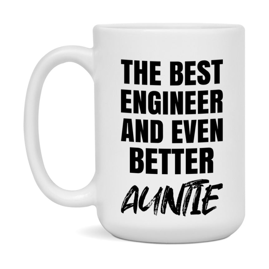 The Best Engineer And Even Better Auntie Mug, 11Oz Or 15Oz White Ceramic Coffee Cup