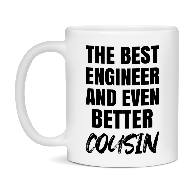 The Best Engineer And Even Better Cousin Mug, 11Oz Or 15Oz White Ceramic Coffee Cup