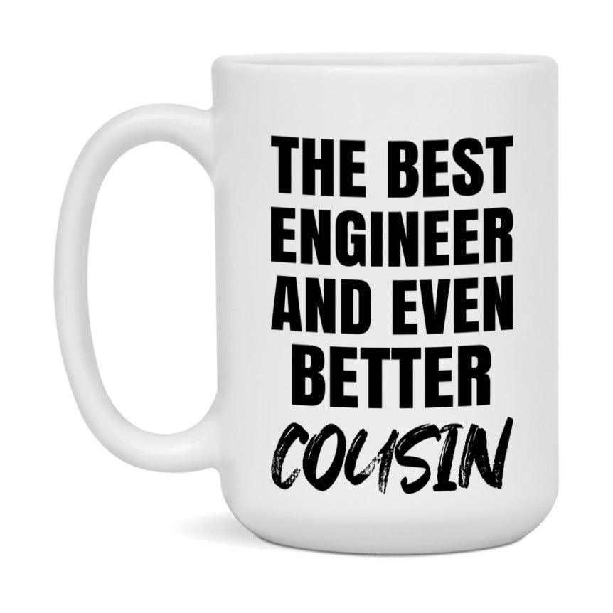 The Best Engineer And Even Better Cousin Mug, 11Oz Or 15Oz White Ceramic Coffee Cup