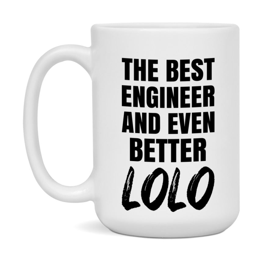 The Best Engineer And Even Better Lolo Mug, 11Oz Or 15Oz White Ceramic Coffee Cup