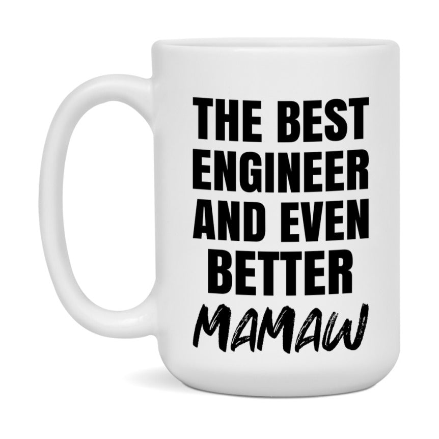 The Best Engineer And Even Better Mamaw Mug, 11Oz Or 15Oz White Ceramic Coffee Cup