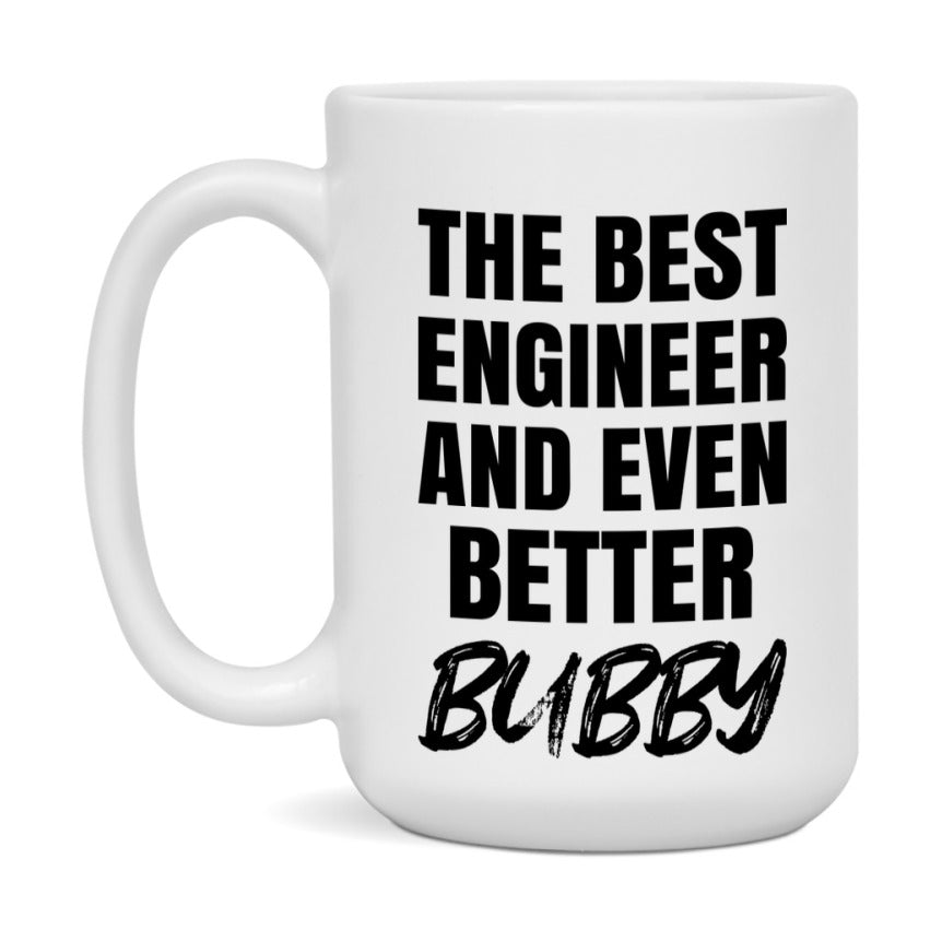The Best Engineer And Even Better Bubby Mug, 11Oz Or 15Oz White Ceramic Coffee Cup